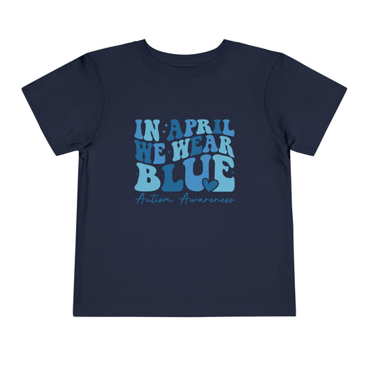 In April We Wear Blue Autism Awareness Advocate Toddler Short Sleeve Tee