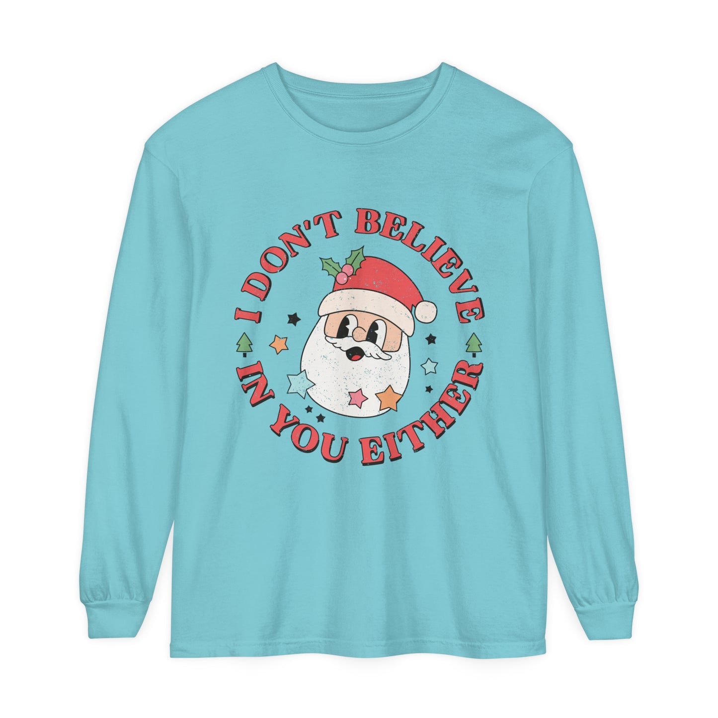 I don't believe in you either Women's Funny Humor Santa Christmas Holiday Loose Long Sleeve T-Shirt