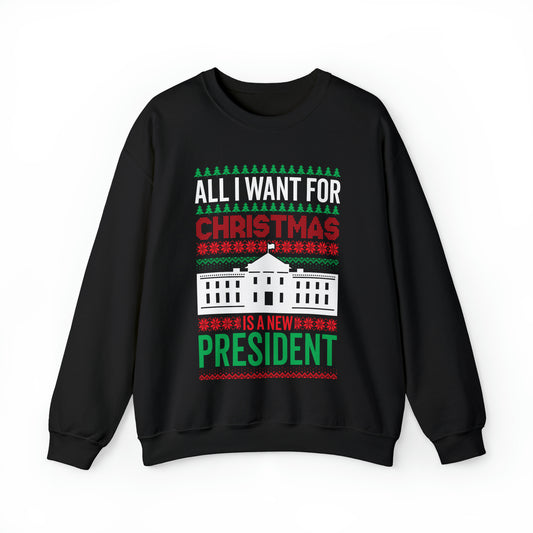 All I Want for Christmas is a New President Funny Christmas Sweatshirt Unisex Adult