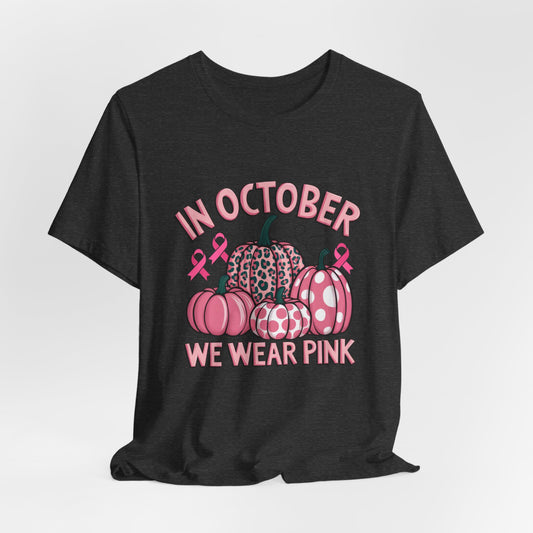 In October We Wear Pink Women's Breast Cancer Awareness Short Sleeve Tee