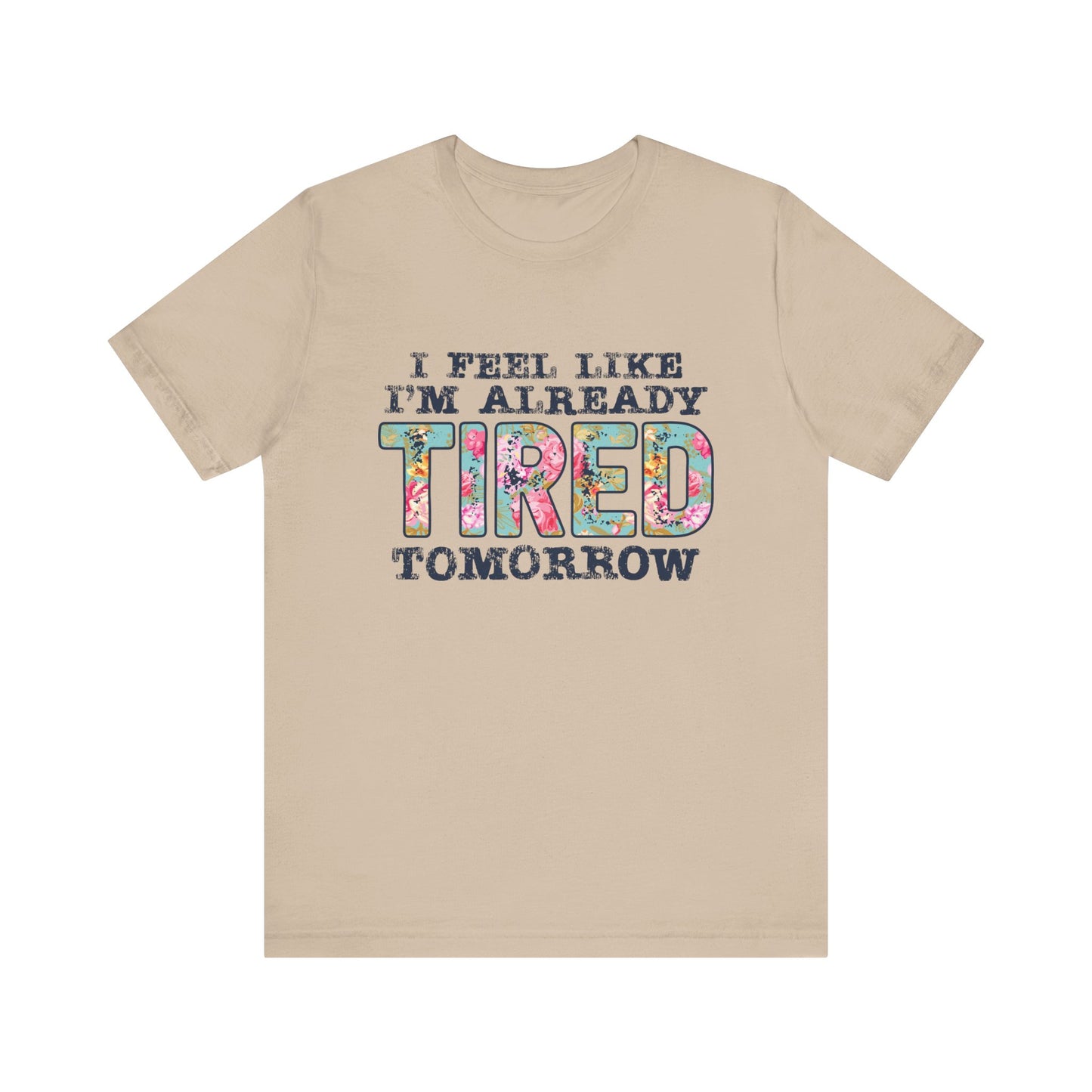 I Feel Like I'm Already Tired Tomorrow Women's Short Sleeve Tee