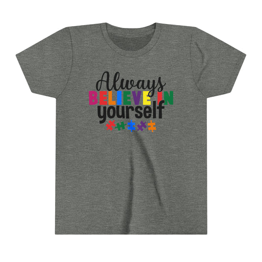 Always Believe in Yourself Autism Advocate Youth Shirt