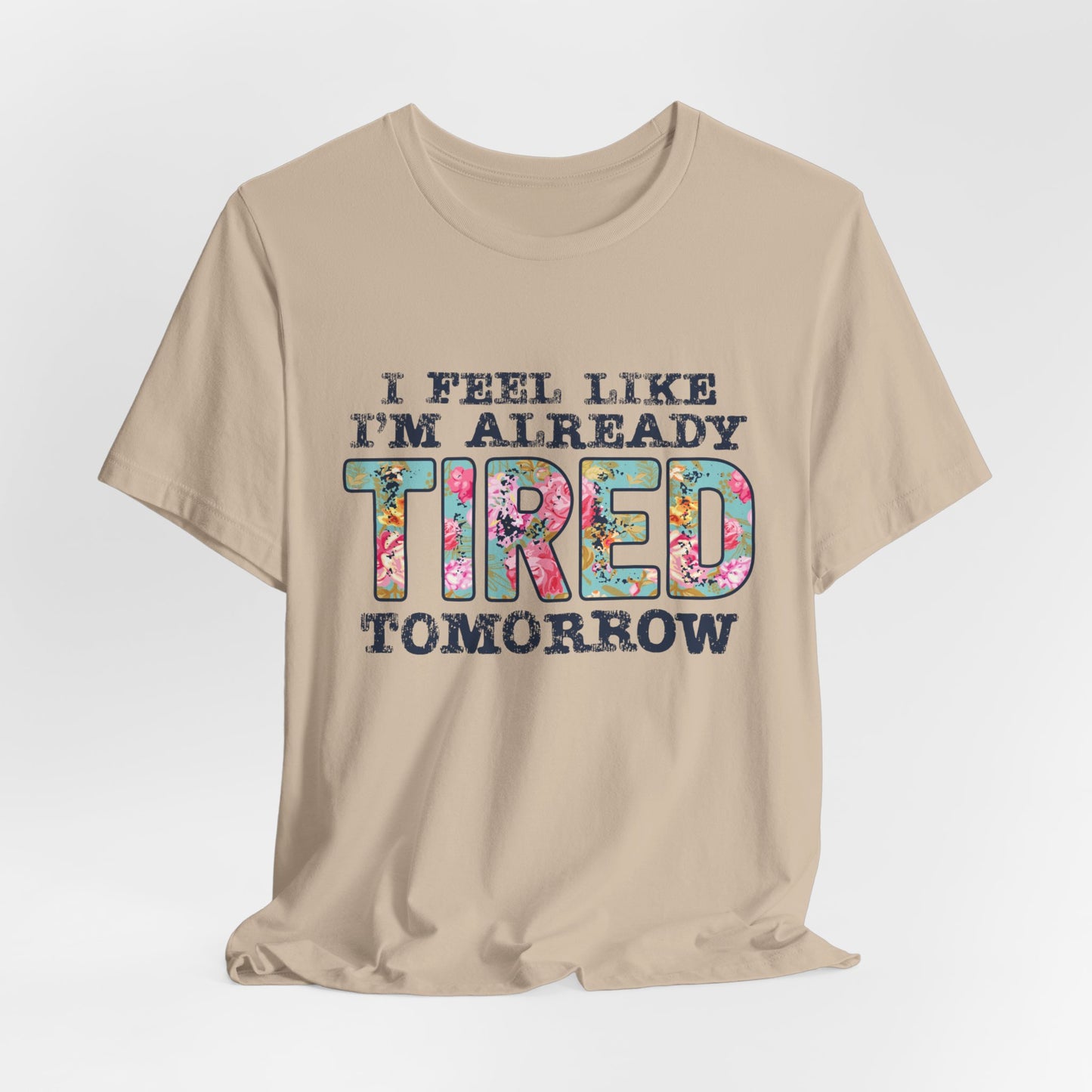 I Feel Like I'm Already Tired Tomorrow Women's Short Sleeve Tee