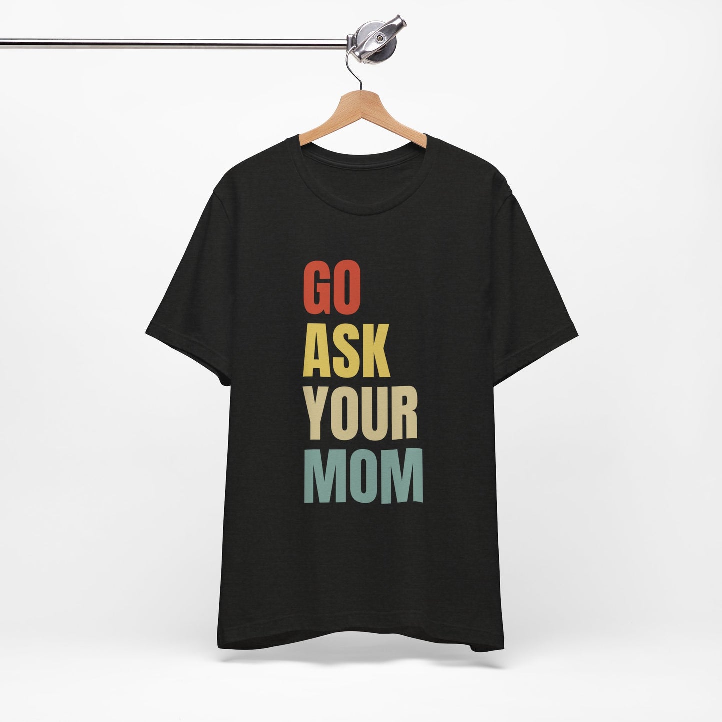 Go Ask Your Mom Funny Father's Day Short Sleeve Tee