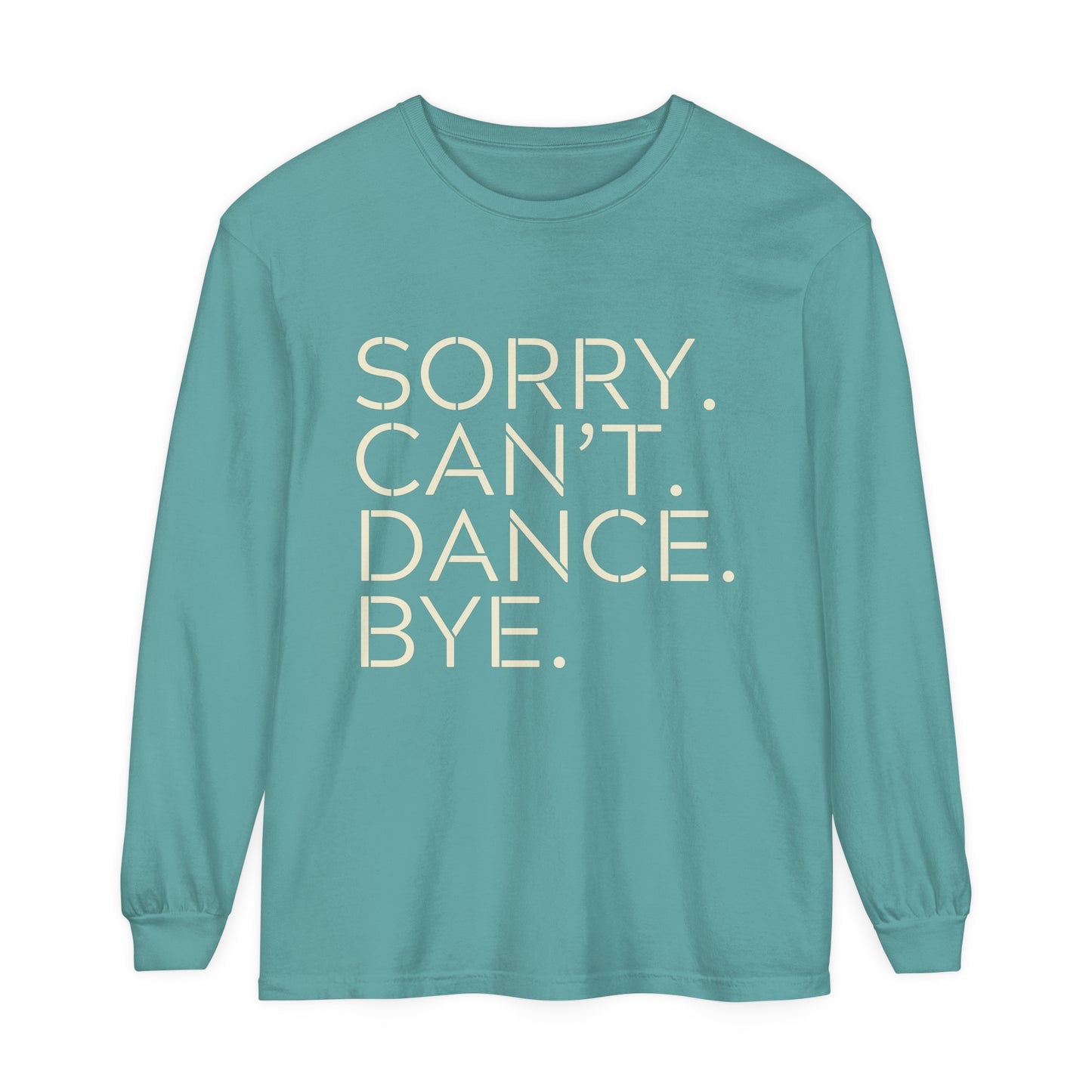 Sorry. Can't. Dance. Bye. Style 1 Women's Loose Long Sleeve T-Shirt