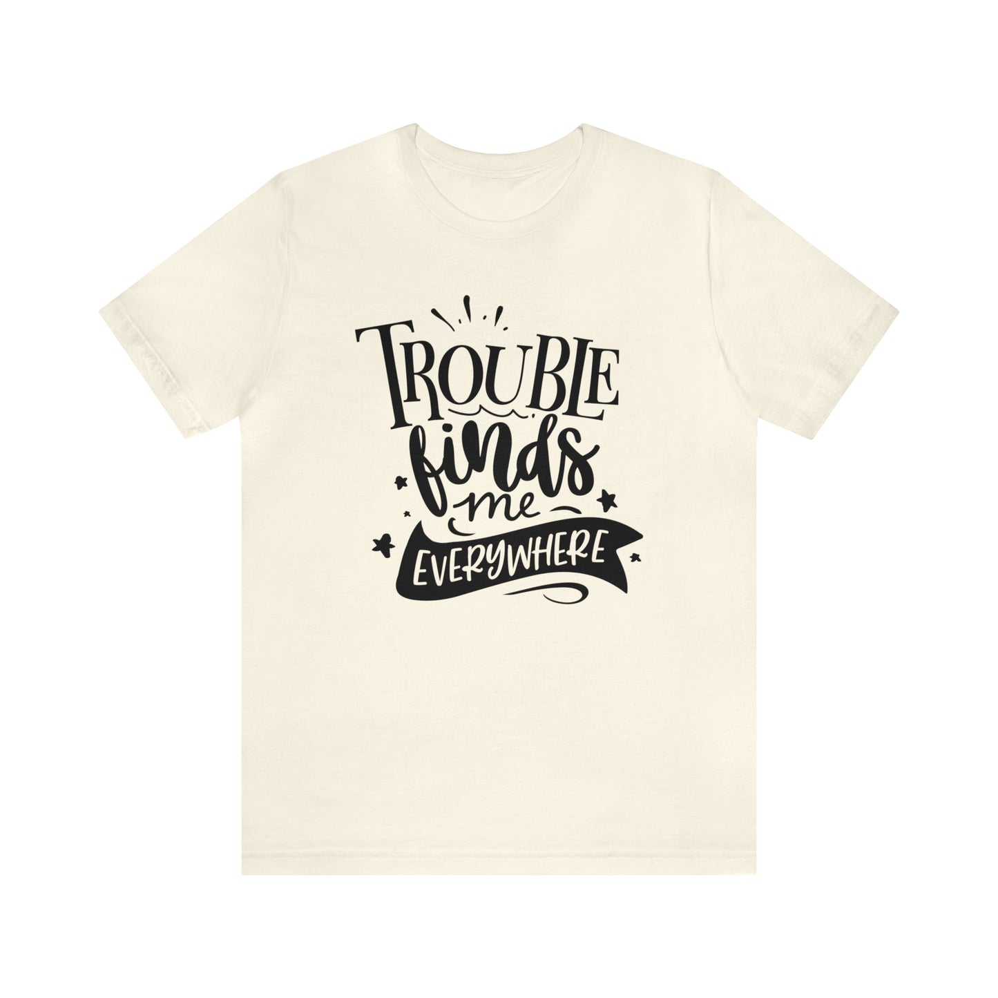 Trouble finds me Short Sleeve Women's Tee