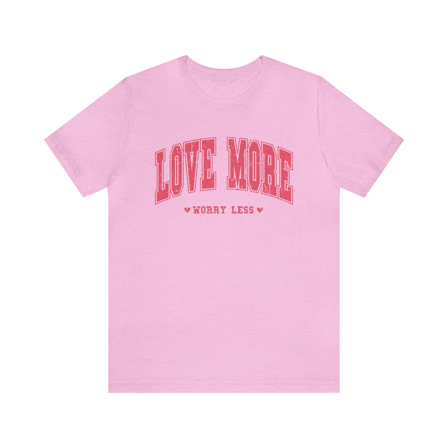 Love More Worry Less Women's Tshirt