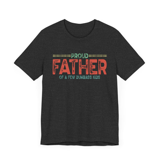 Proud Father of a Few Dumb*** Kids Funny Short Sleeve Tee
