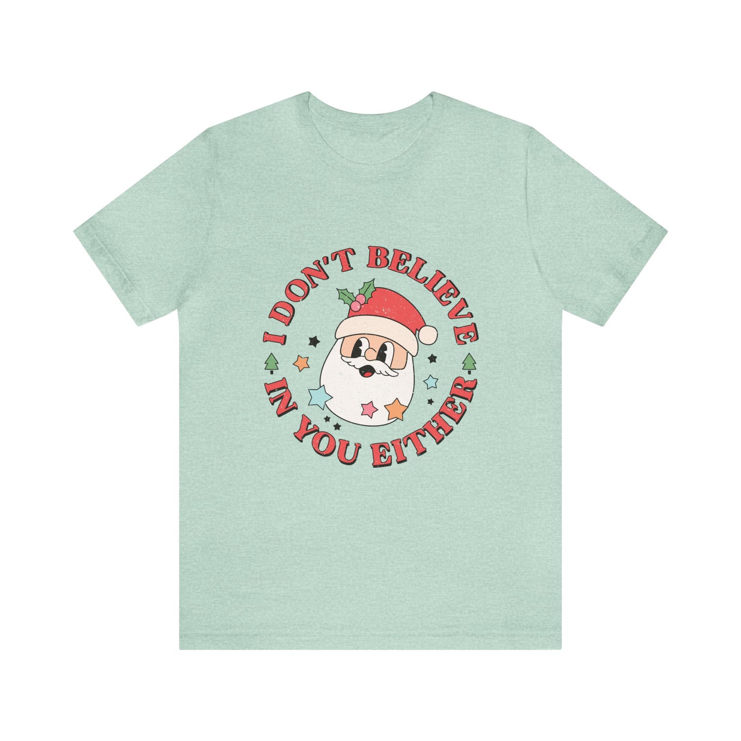 I don't believe in you either Women's funny Short Sleeve Santa Christmas T Shirts