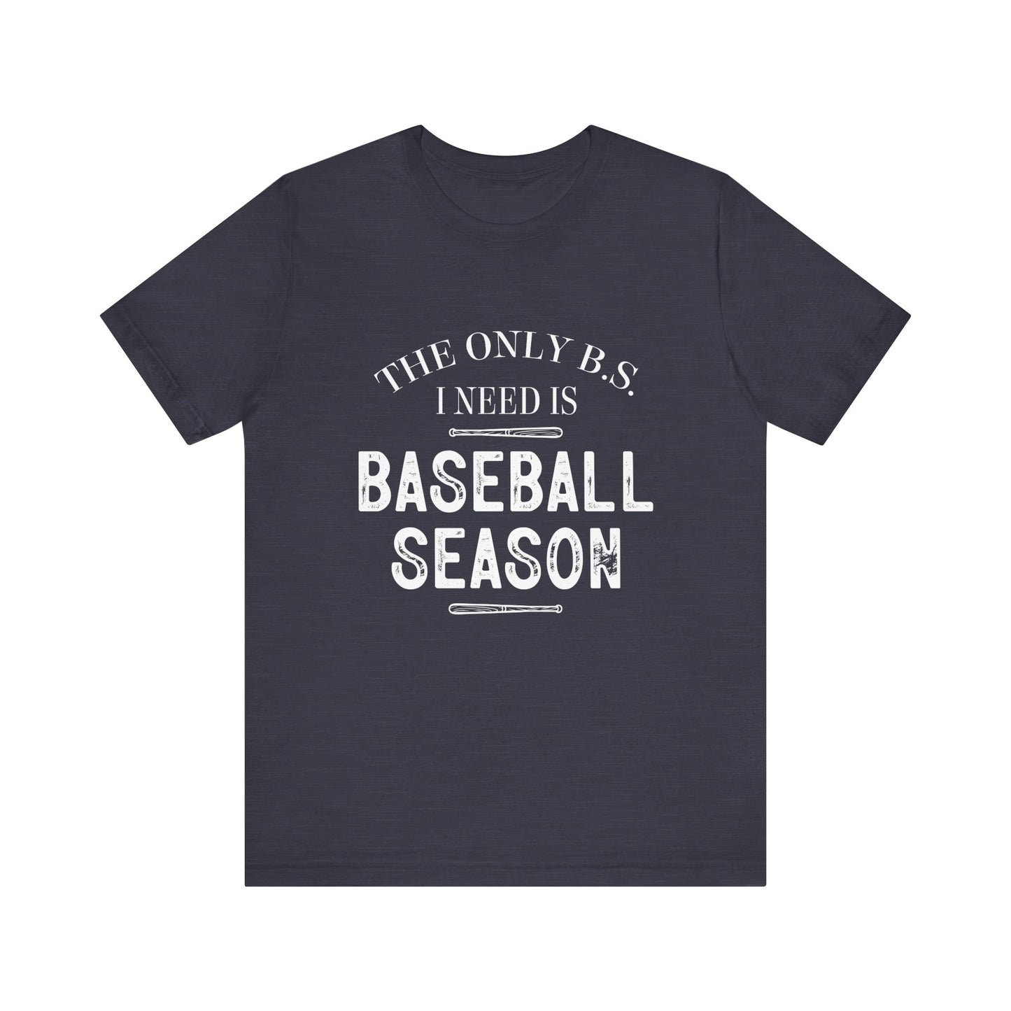 The Only B.S. I need is Baseball Season Funny Adult Unisex Tshirt  Short Sleeve Tee