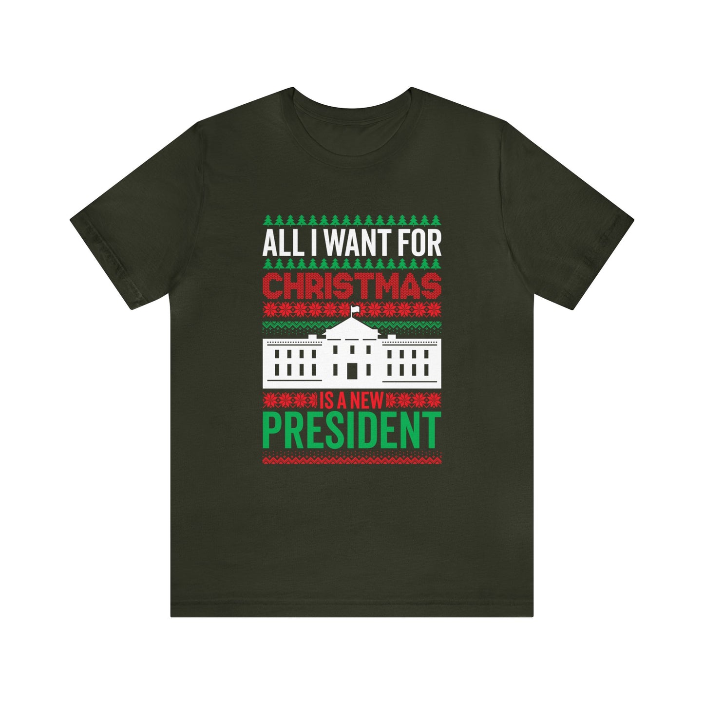 All I Want For Christmas is a New President Funny Christmas Tshirt Adult Unisex