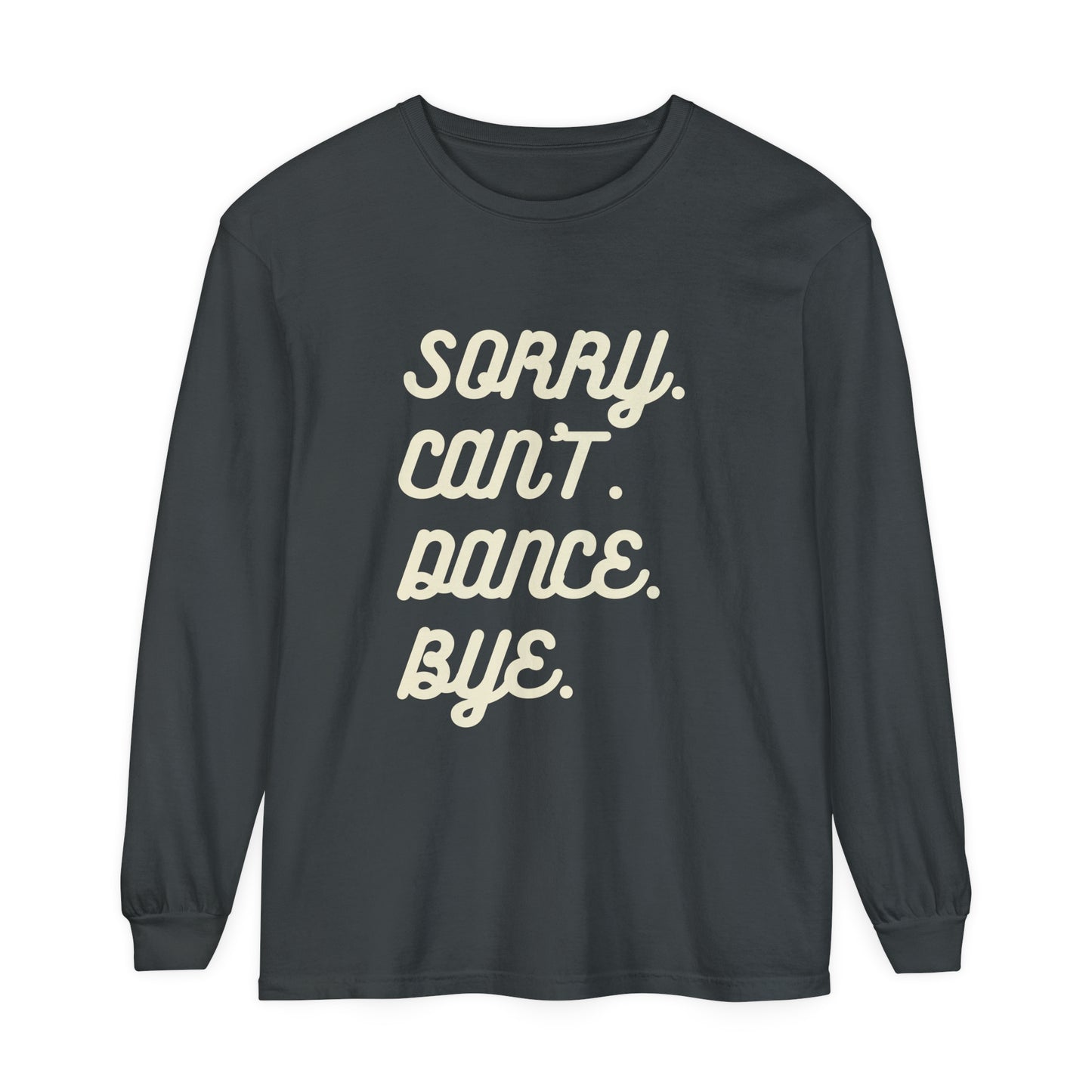 Sorry. Can't. Dance. Bye. Style 2 Women's Loose Long Sleeve T-Shirt