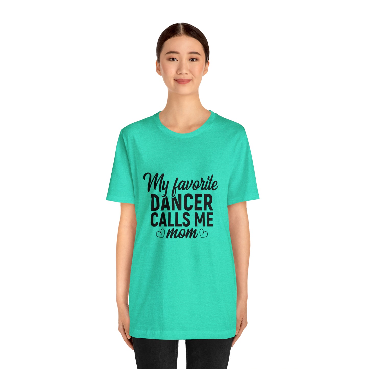 My favorite dancer calls me mom Short Sleeve Women's Tee