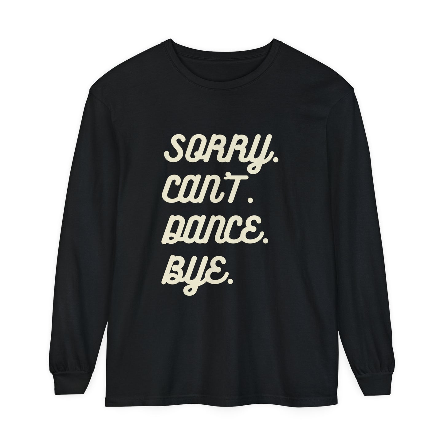 Sorry. Can't. Dance. Bye. Style 2 Women's Loose Long Sleeve T-Shirt