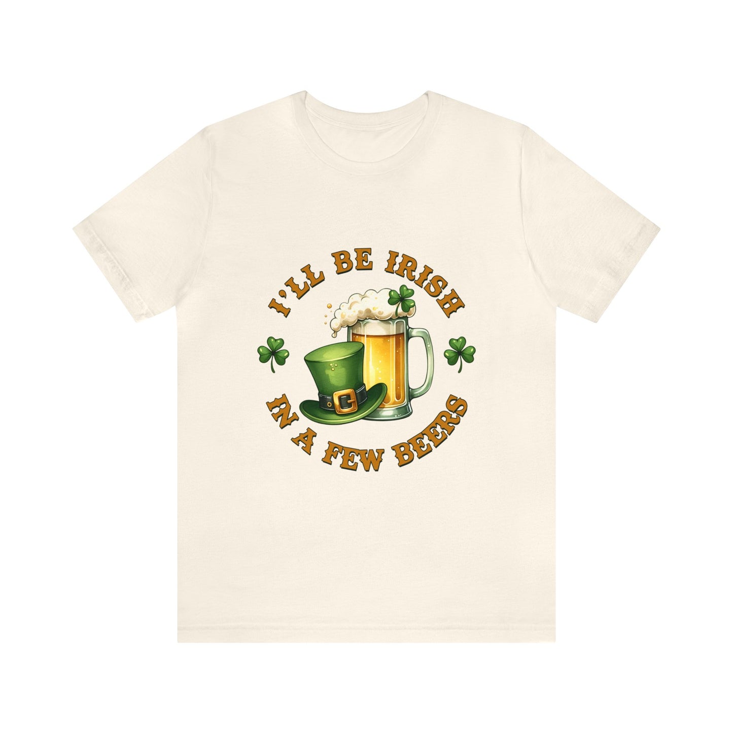 Irish in a few beers funny St. Patrick's Day Adult Unisex Tshirt