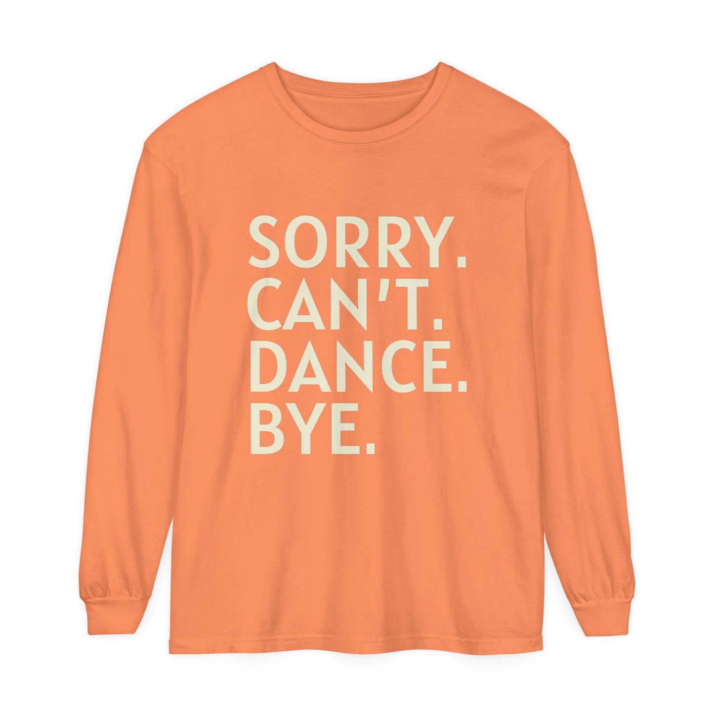 Sorry. Can't. Dance. Bye. Style 3 Women's Loose Long Sleeve T-Shirt