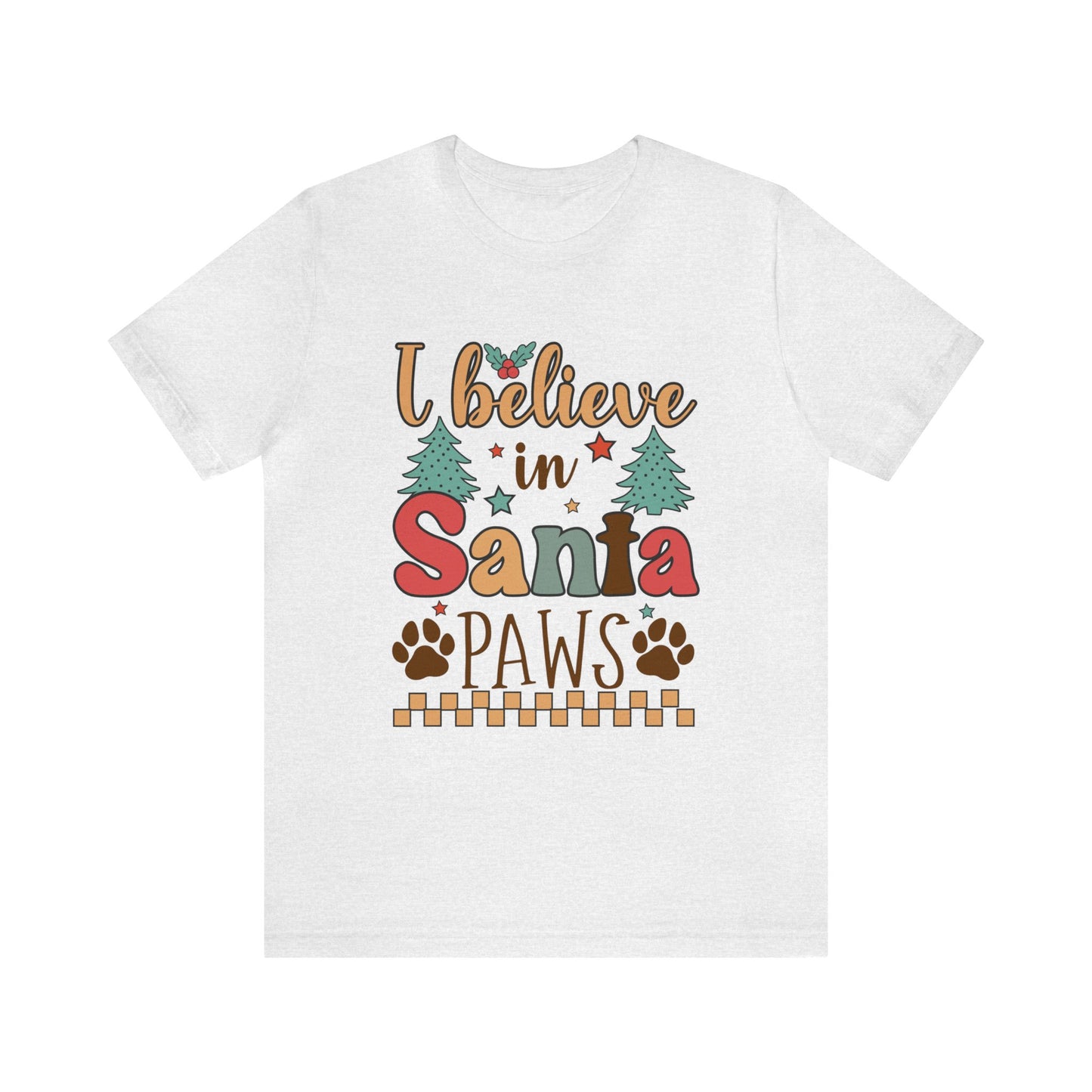 I believe in Santa Paws Women's Short Sleeve Christmas T Shirt