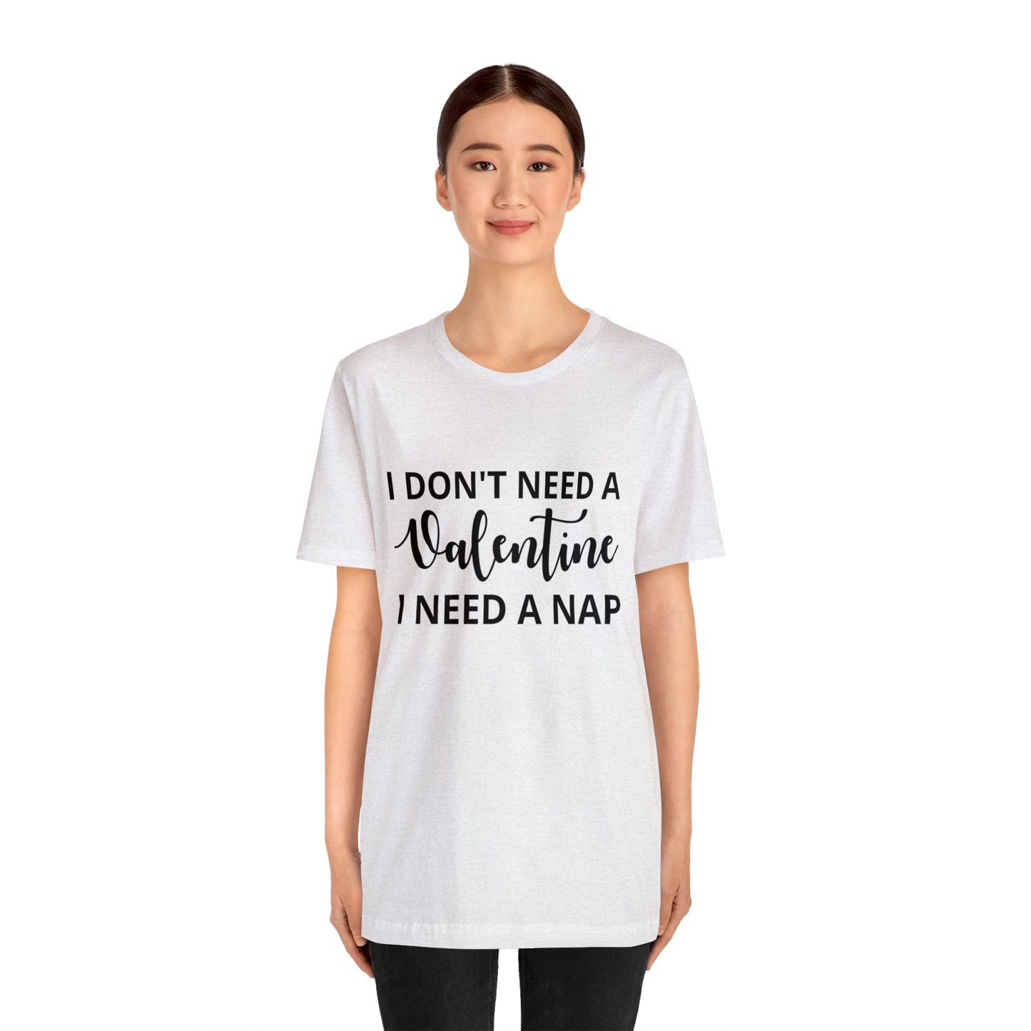 I Don't Need A Valentine, I Need A Nap Women's Tshirt
