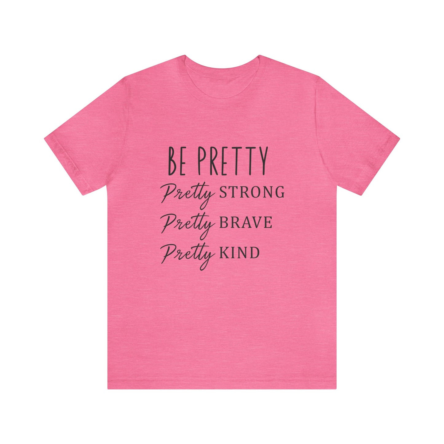 Be Pretty Strong Brave Kind Women's Tshirt