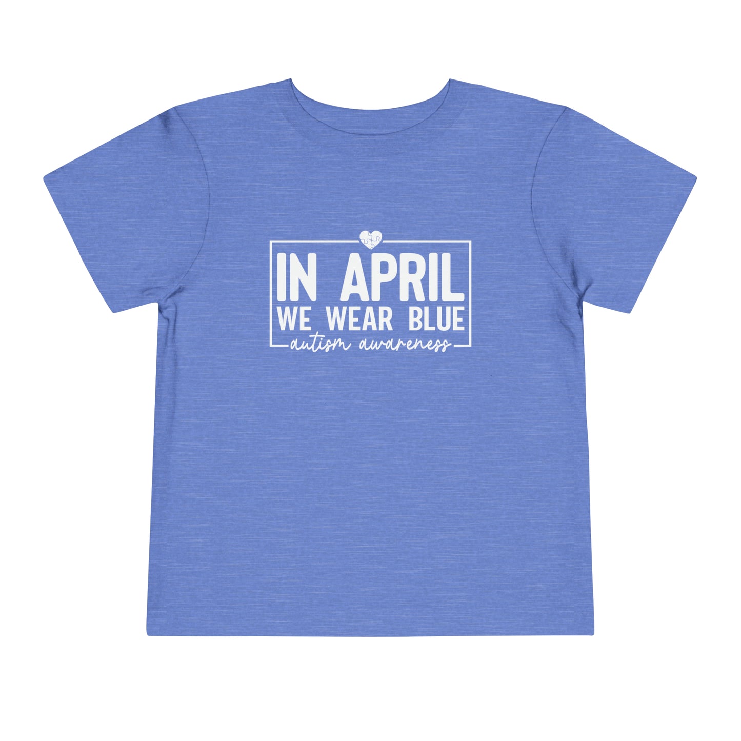 In April We Wear Blue Autism Awareness Advocate Toddler Short Sleeve Tee