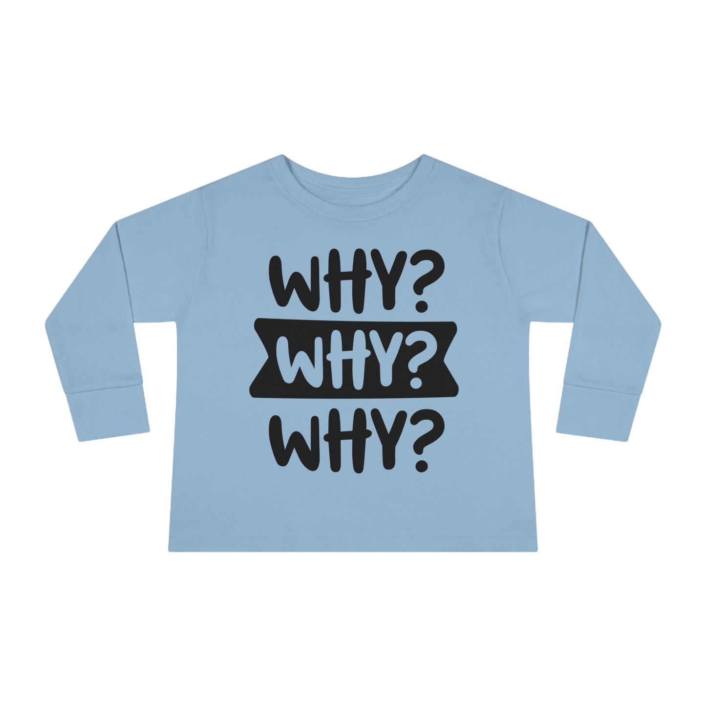Why Why Why funny Toddler Long Sleeve Tee