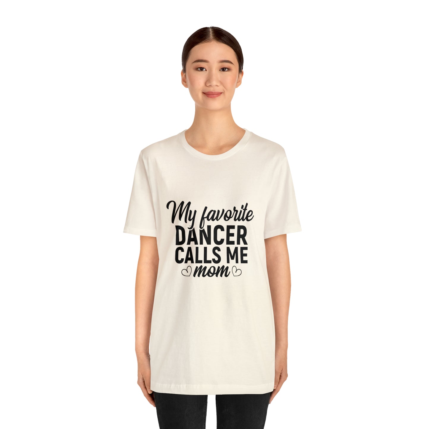 My favorite dancer calls me mom Short Sleeve Women's Tee