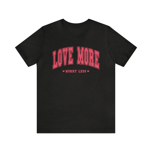 Love More Worry Less Women's Tshirt