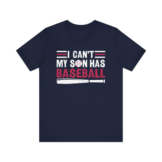 I Can't My Son Has Baseball Adult Unisex Short Sleeve Shirt, dad shirt, mom shirt