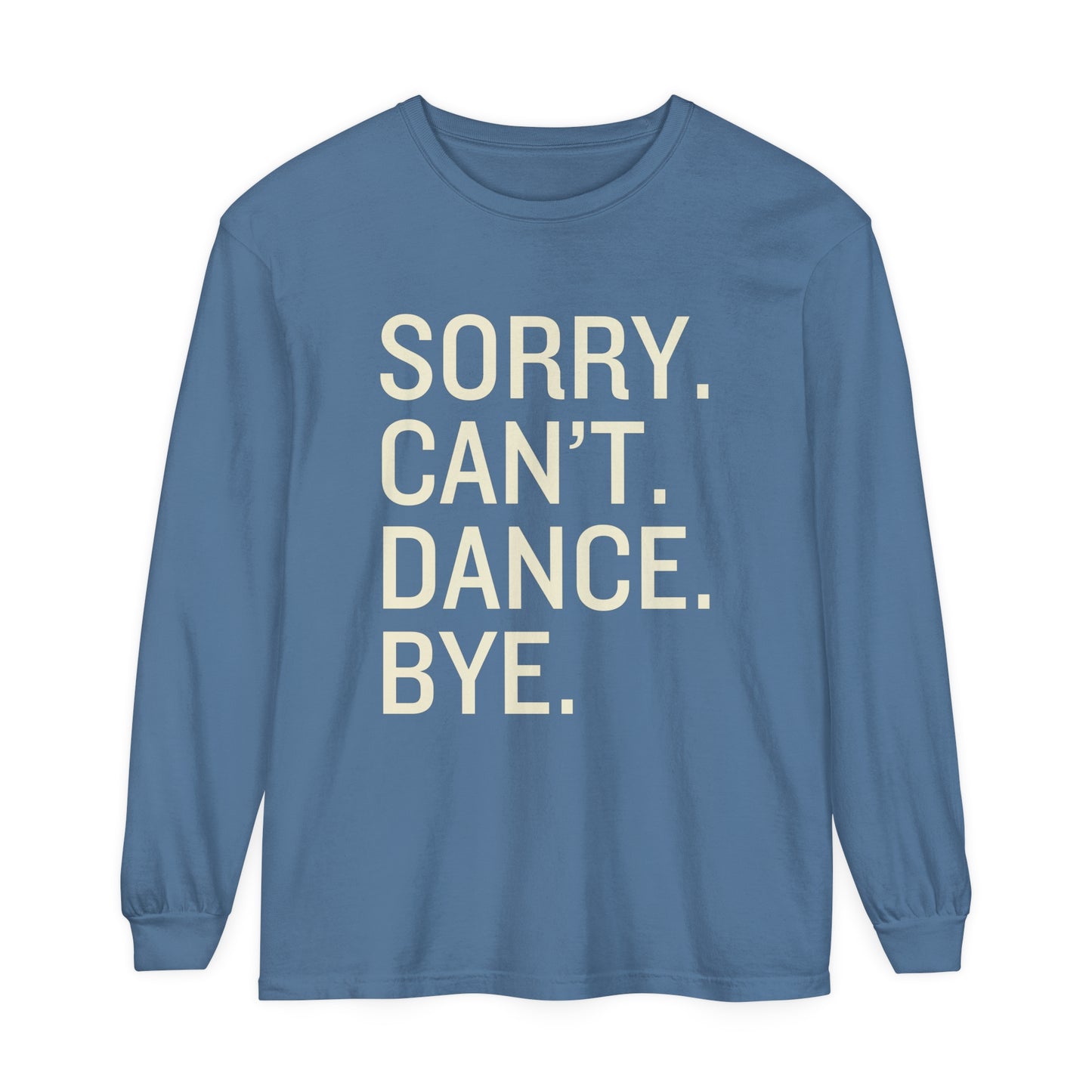 Sorry. Can't. Dance. Bye. Style 4 Women's Loose Long Sleeve T-Shirt