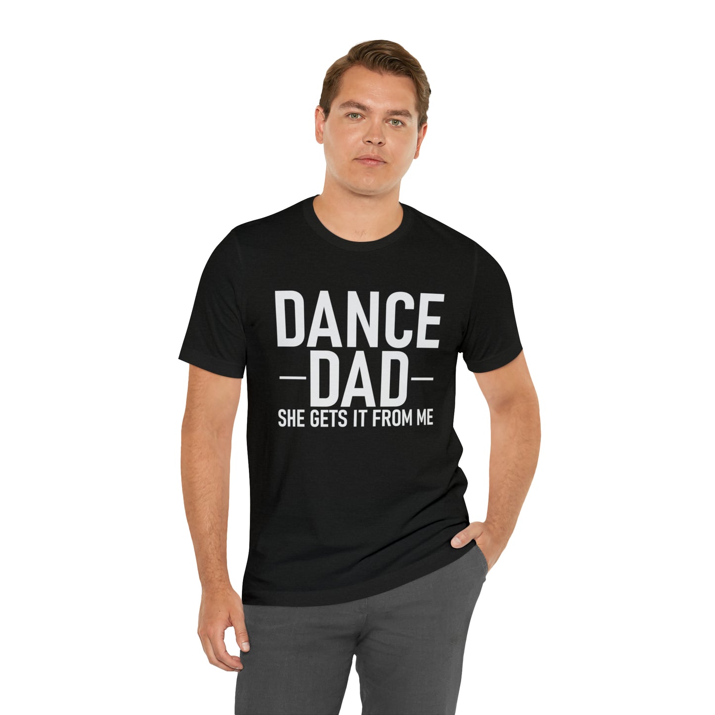 DANCE DAD - she gets it from me  Short Sleeve Unisex Adult Tee