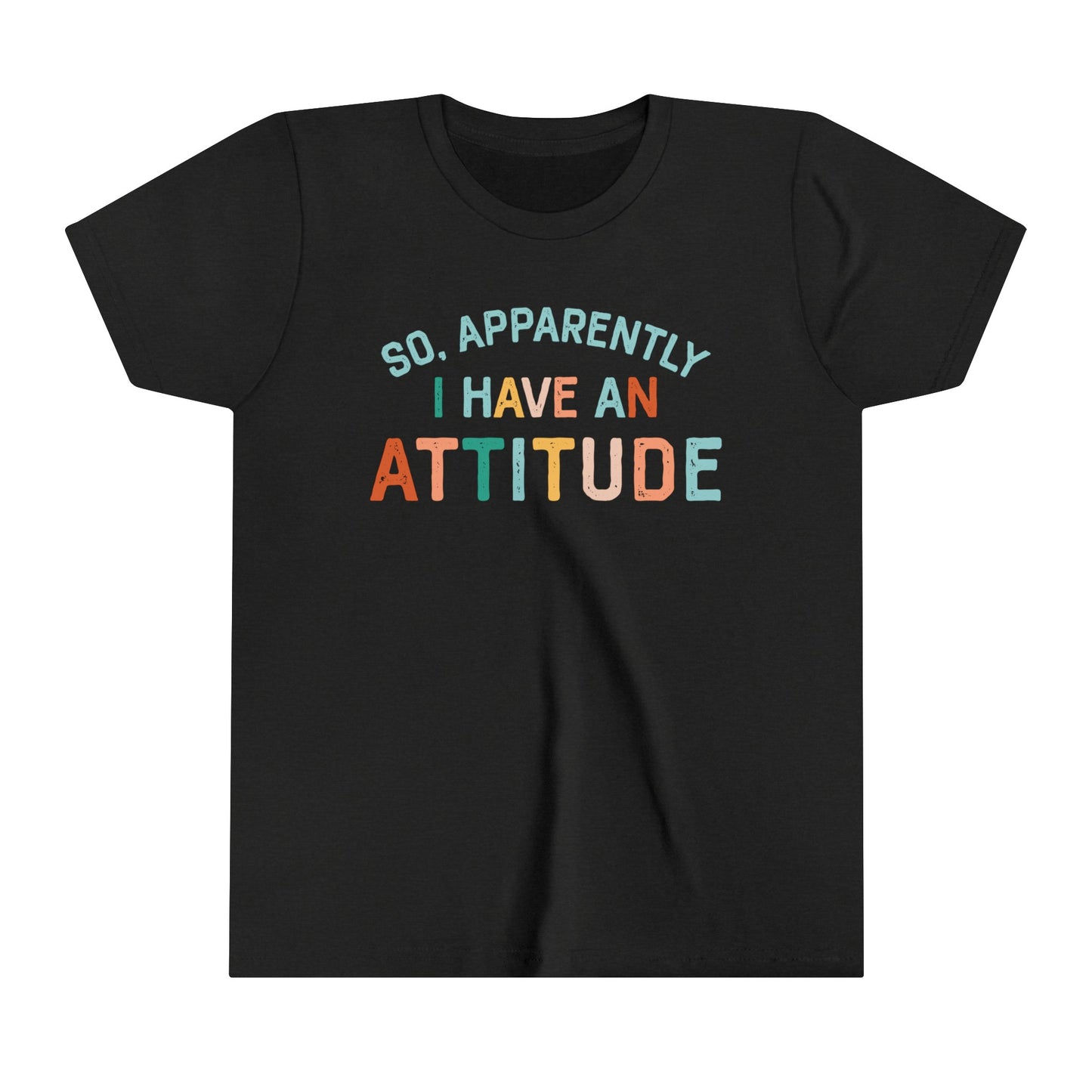 So Apparently I Have An Attitude  Girl's Youth Funny Short Sleeve Shirt