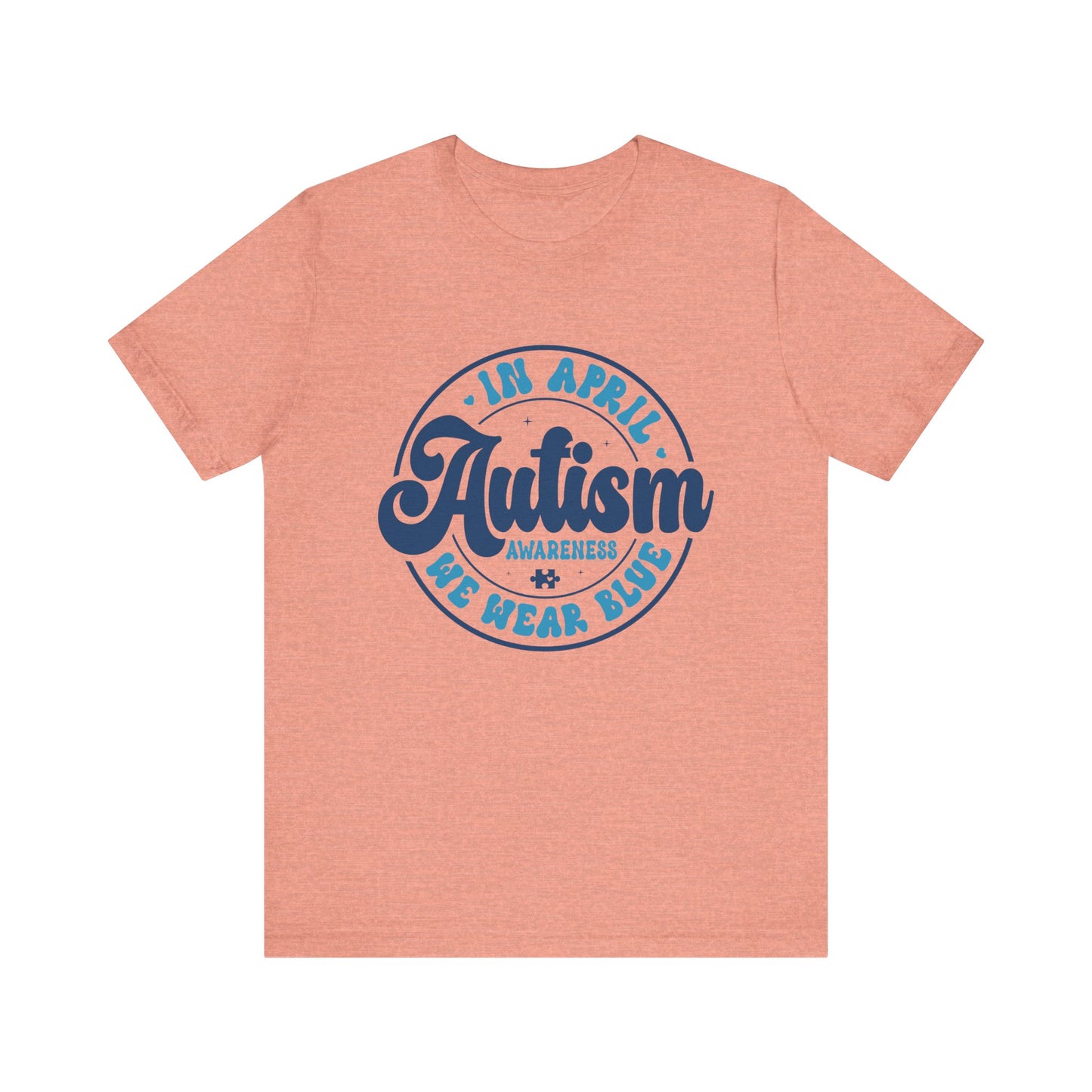 In April We Wear Blue Autism Advocate Short Sleeve Tee