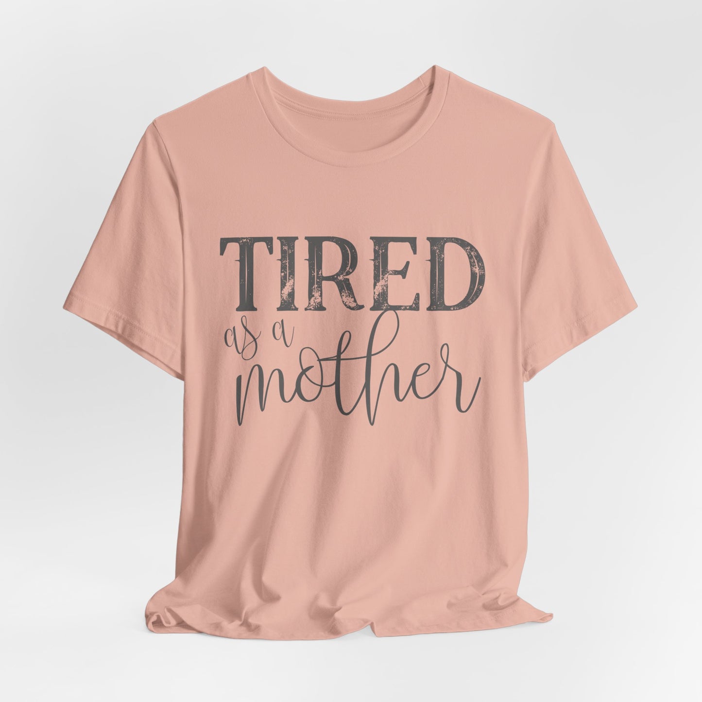 Tired as a Mother Funny Women's Short Sleeve Tee