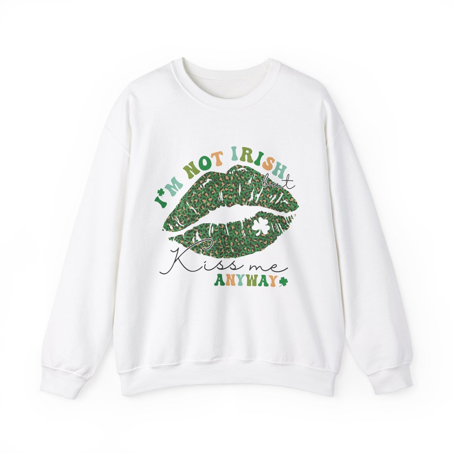 I'm not Irish, kiss me anyway St. Patrick's Day Women's Sweatshirt