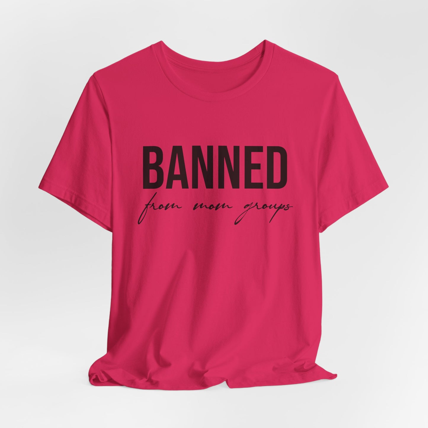 Banned From Mom Groups Funny Women's Short Sleeve Tee