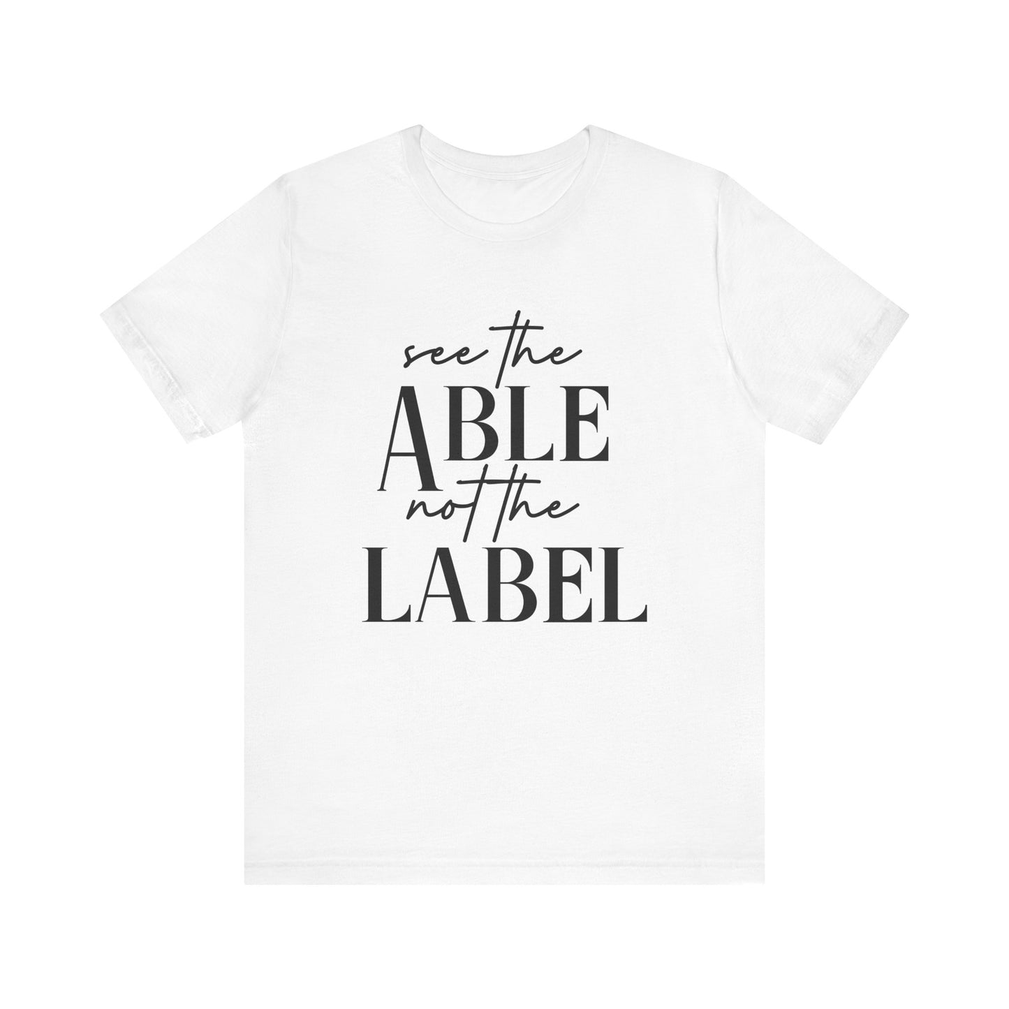 See The Able Not The Label Autism Advocate Shirt Adult Unisex Short Sleeve Tee