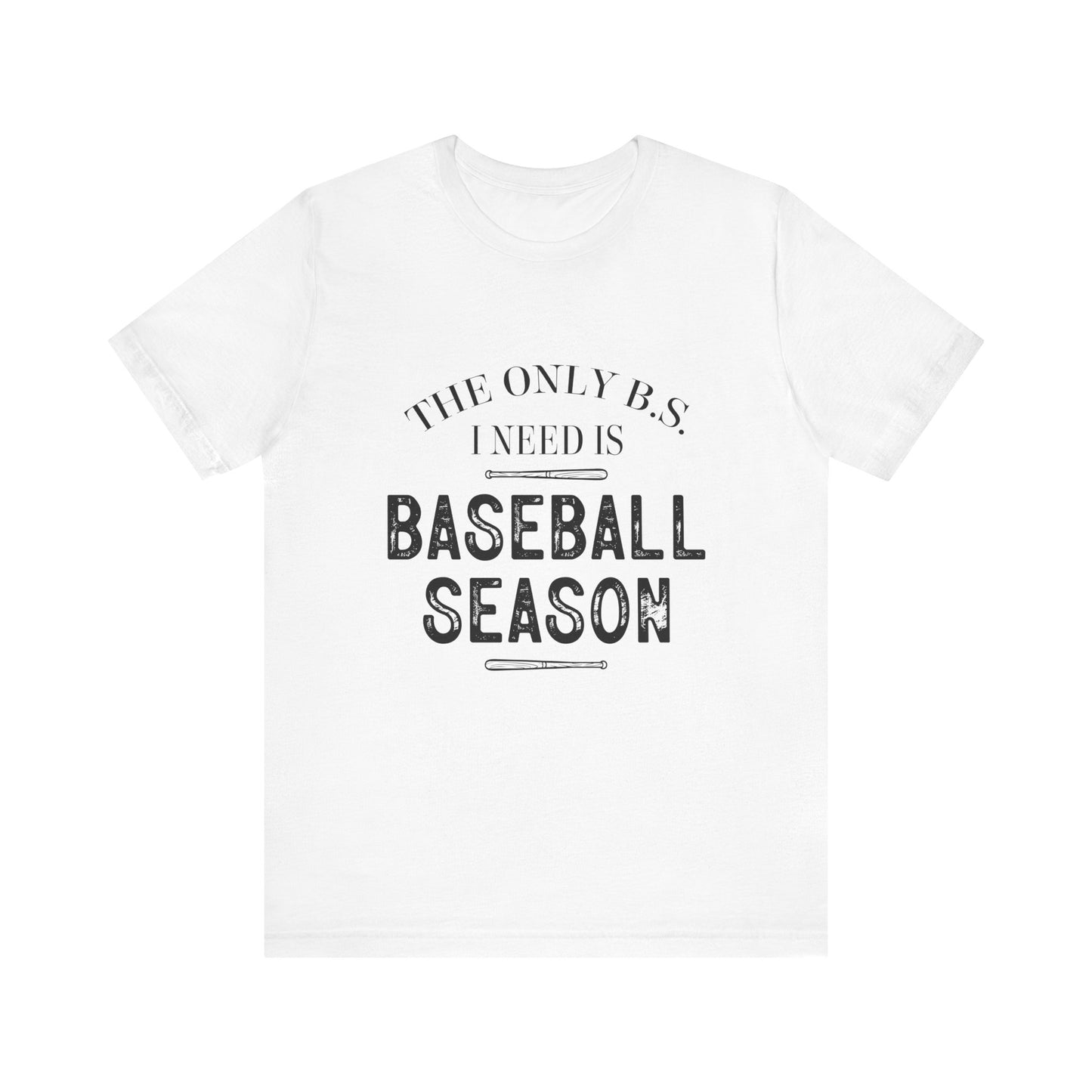 The Only B.S. I need is Baseball Season Funny Adult Unisex Tshirt  Short Sleeve Tee