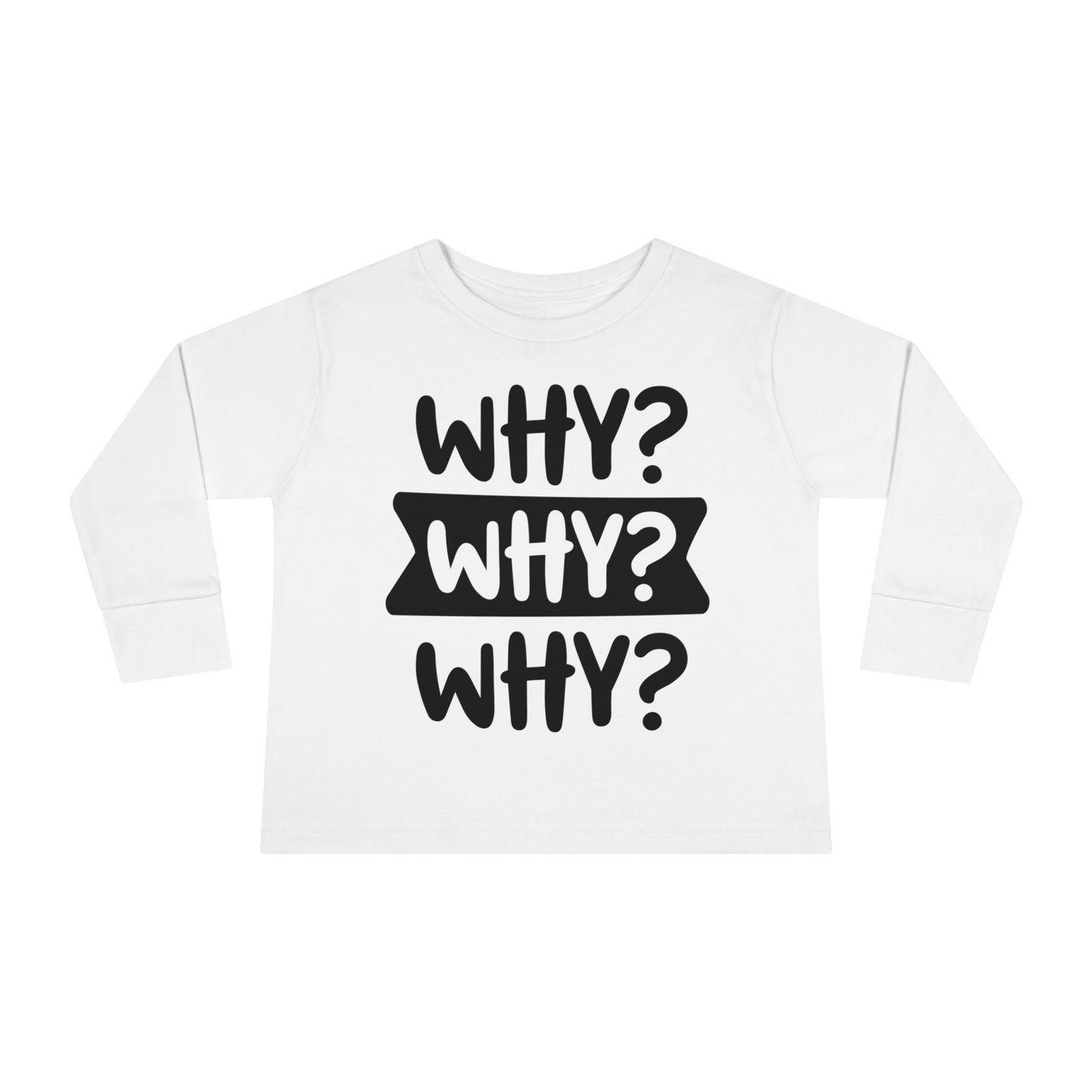 Why Why Why funny Toddler Long Sleeve Tee