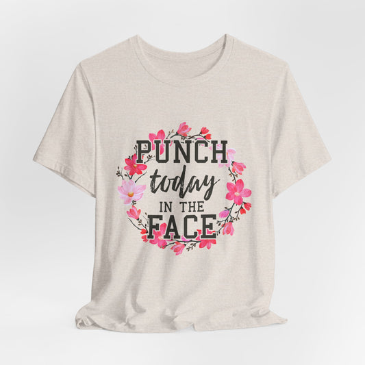 Punch Today in the Face Women's Funny Short Sleeve Tshirt
