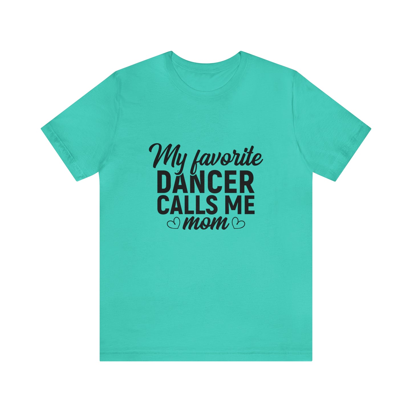 My favorite dancer calls me mom Short Sleeve Women's Tee