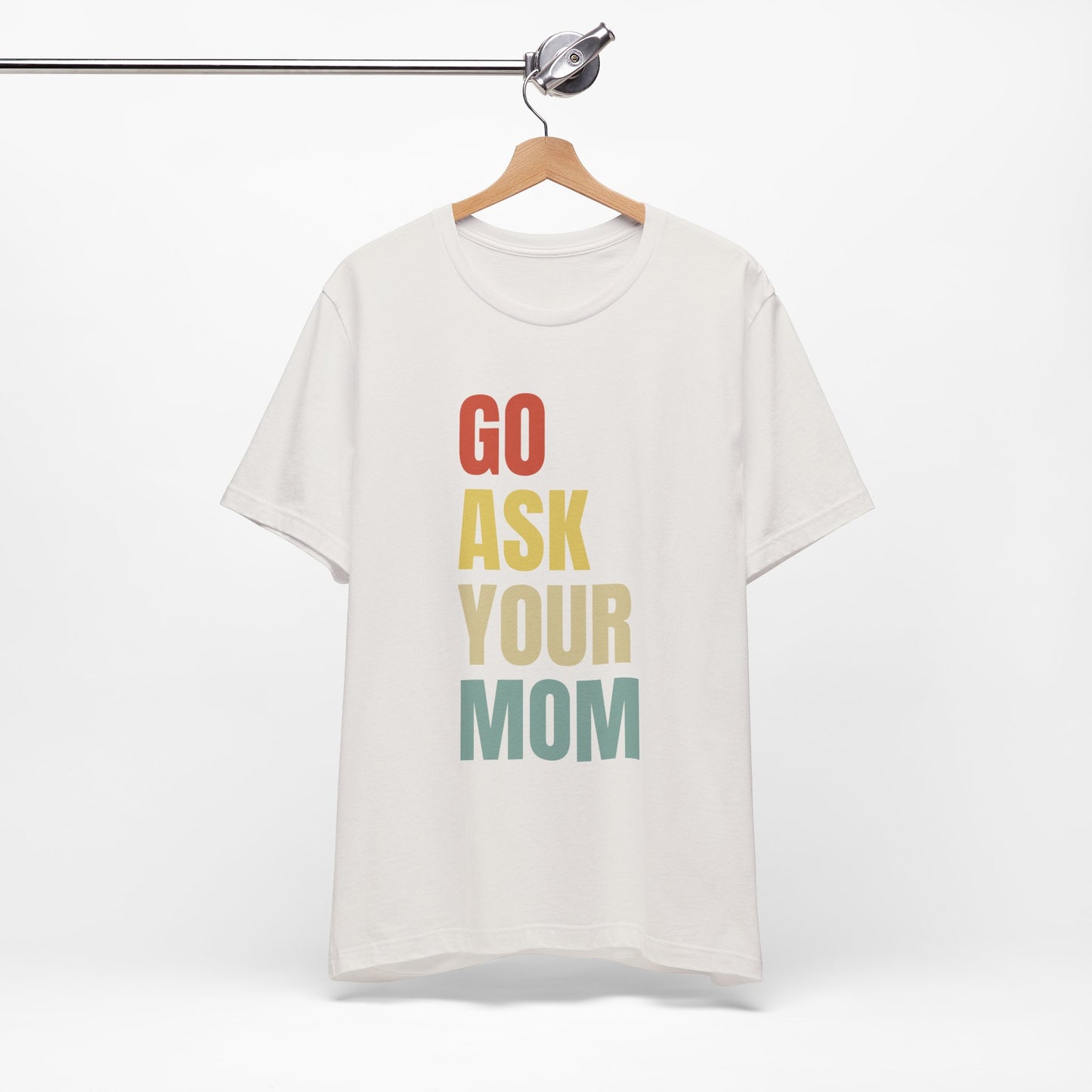 Go Ask Your Mom Funny Father's Day Short Sleeve Tee