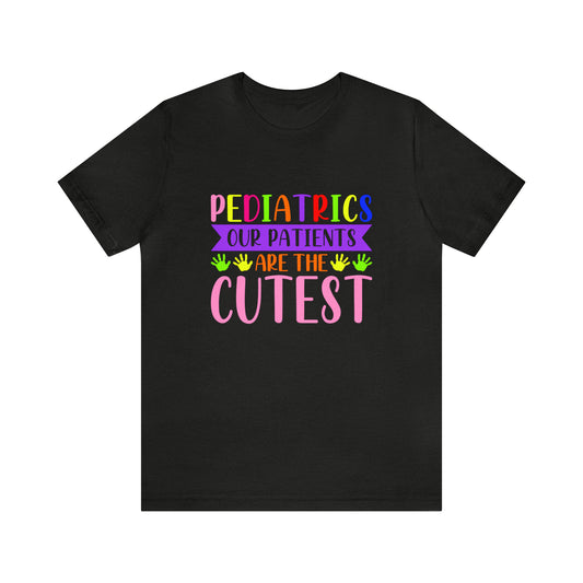 Pediatric Our patients are the cutest  Short Sleeve Tee