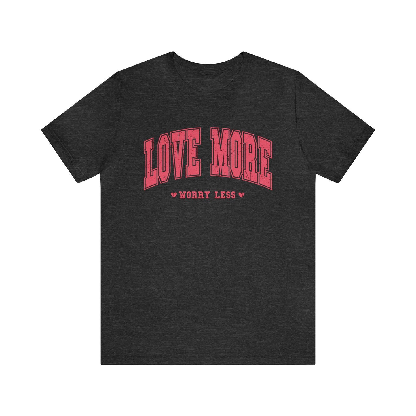 Love More Worry Less Women's Tshirt