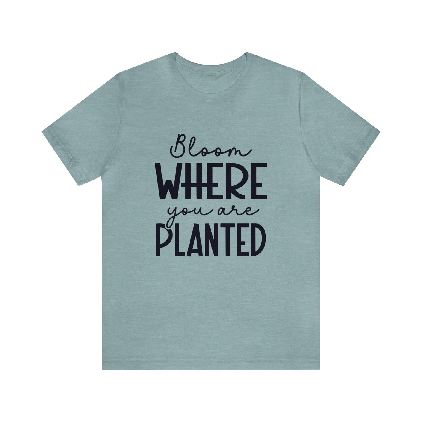 Bloom Where You Are Planted Women's Short Sleeve Tee