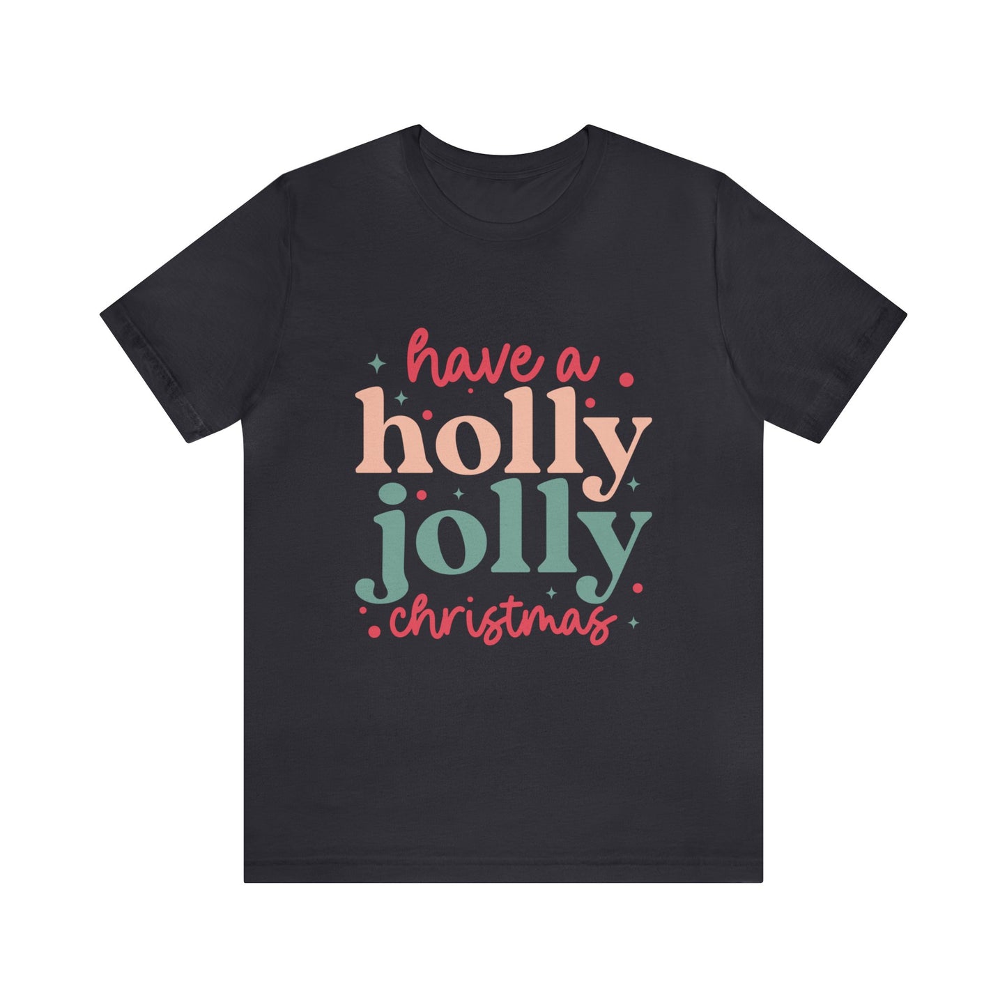 Have A Holly Jolly Christmas Women's Short Sleeve Christmas T Shirts
