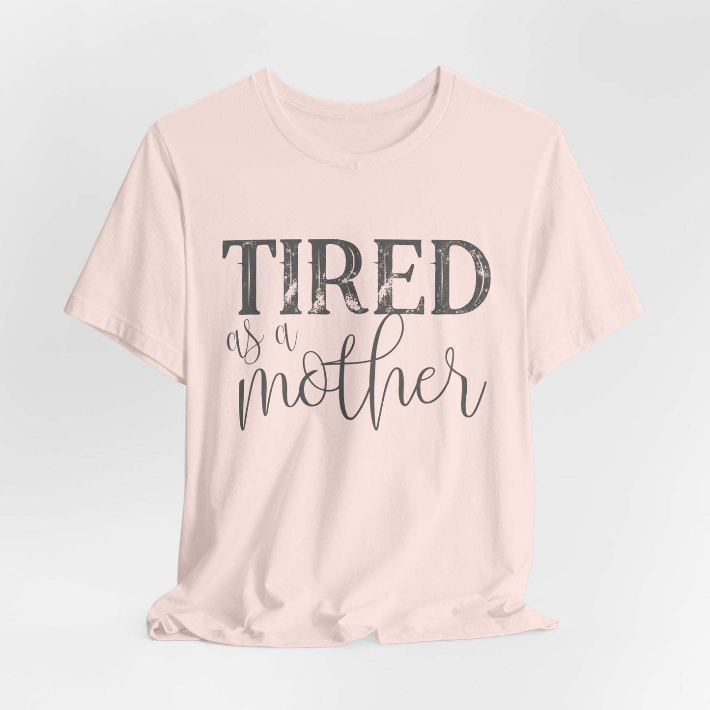 Tired as a Mother Funny Women's Short Sleeve Tee
