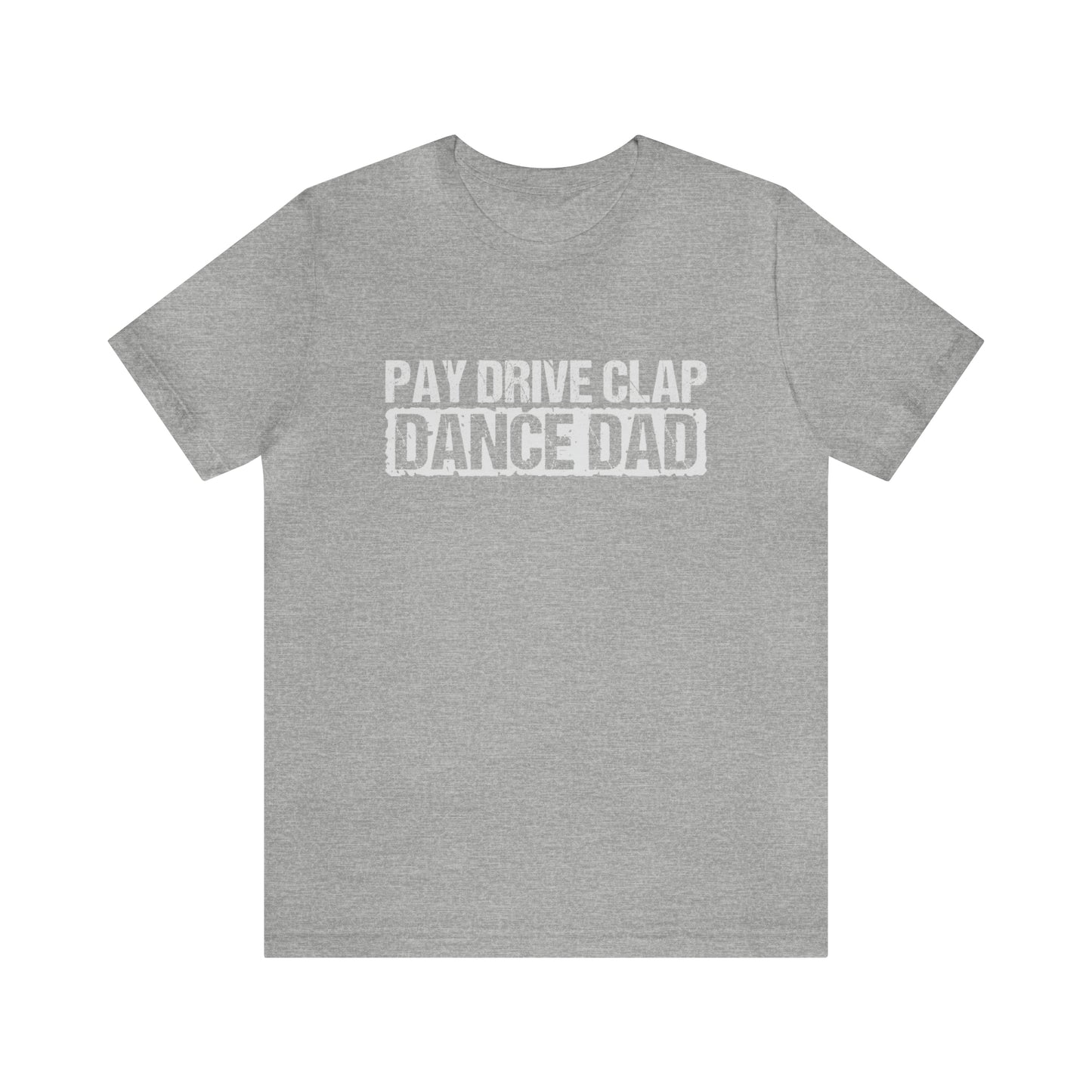 DANCE DAD pay drive clap Short Sleeve Unisex Adult Tee