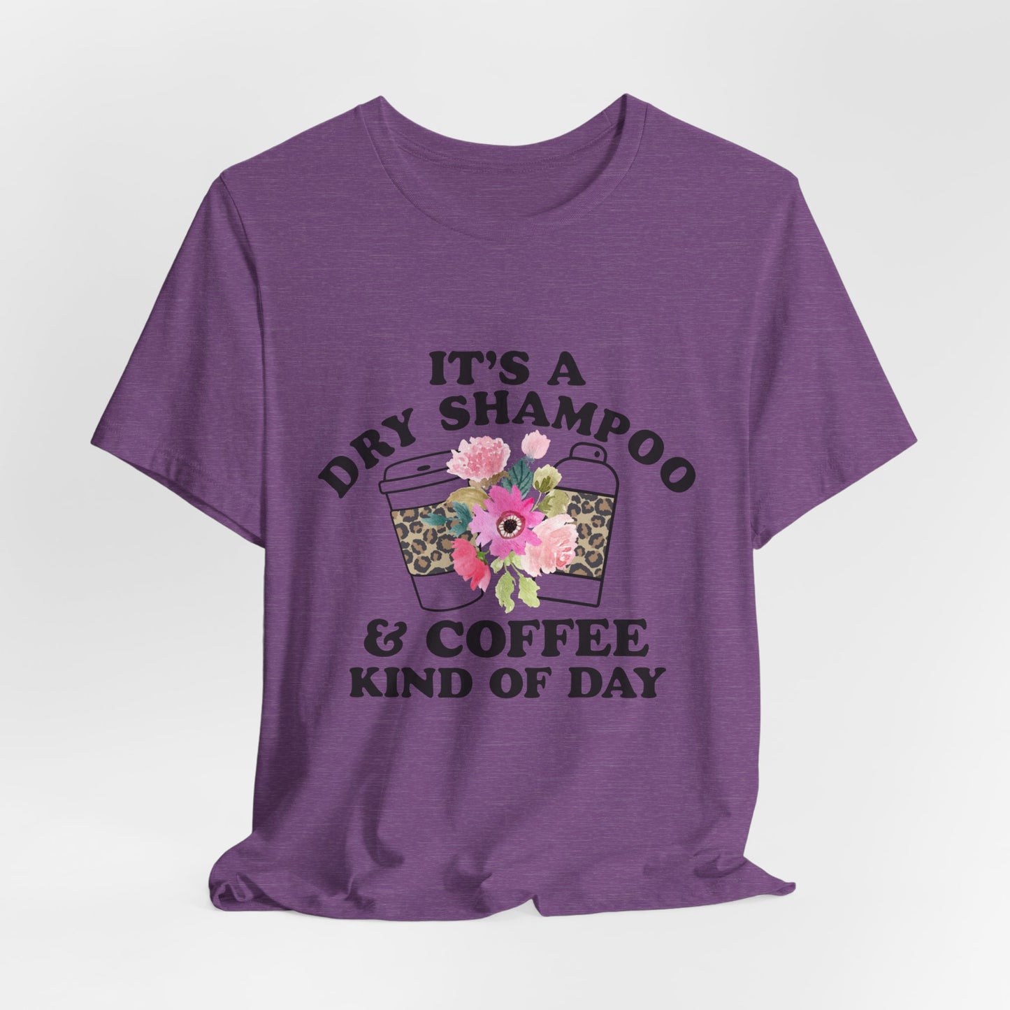 Dry Shampoo and Coffee Kind Of Day Women's Funny Short Sleeve Tshirt