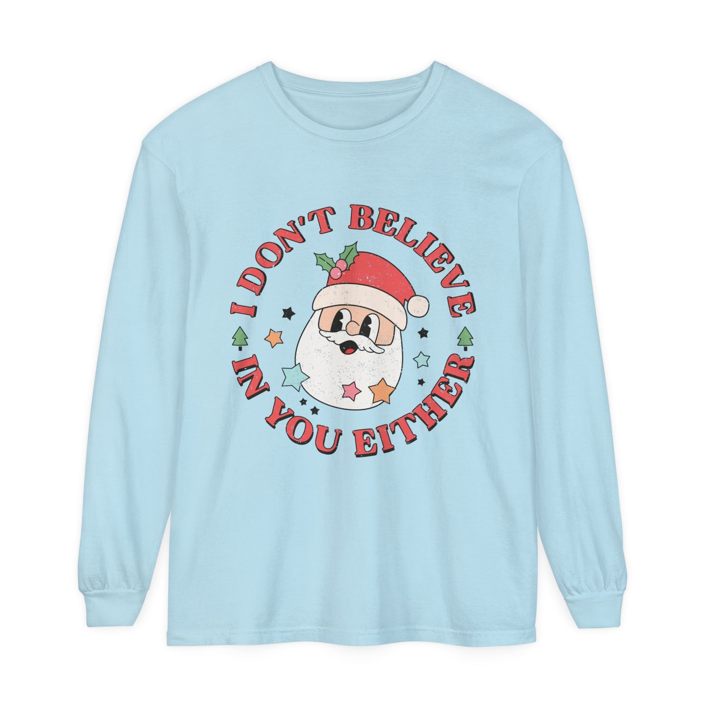 I don't believe in you either Women's Funny Humor Santa Christmas Holiday Loose Long Sleeve T-Shirt