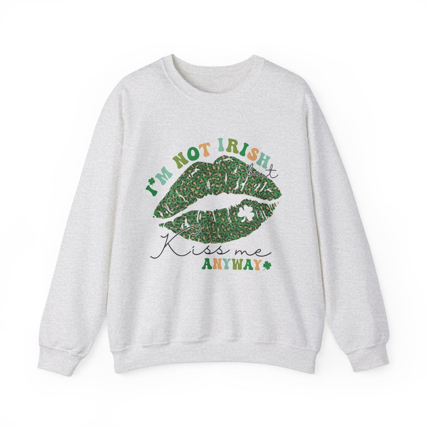 I'm not Irish, kiss me anyway St. Patrick's Day Women's Sweatshirt